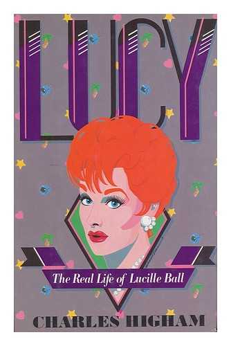 HIGHAM, CHARLES - Lucy : the Life of Lucille Ball