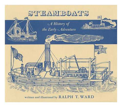 WARD, RALPH T. - Steamboats : a History of the Early Adventure