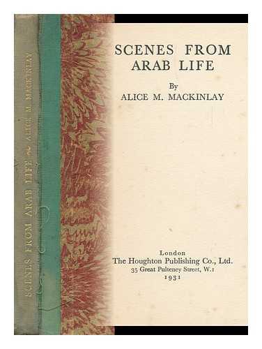 MACKINLAY, ALICE M. - Scenes from Arab Life