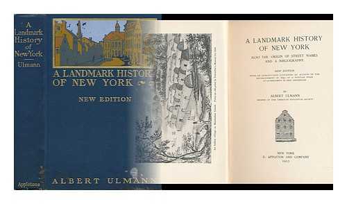 ULMANN, ALBERT (1861-) - A Landmark History of New York; Also the Origin of Street Names and a Bibliography