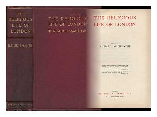 MUDIE-SMITH, RICHARD (1877-1916) - The Religious Life of London, Edited by Richard Mudie-Smith