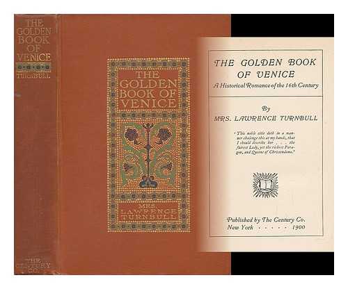 TURNBULL, LAWRENCE, MRS. (D. 1927) - The Golden Book of Venice; a Historical Romance of the 16th Century