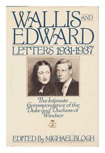 WINDSOR, WALLIS WARFIELD, DUCHESS OF (1896-1986). BLOCH, MICHAEL (EDITOR) - Wallis and Edward : Letters, 1931-1937 : the Intimate Correspondence of the Duke and Duchess of Windsor / Edited Michael Bloch