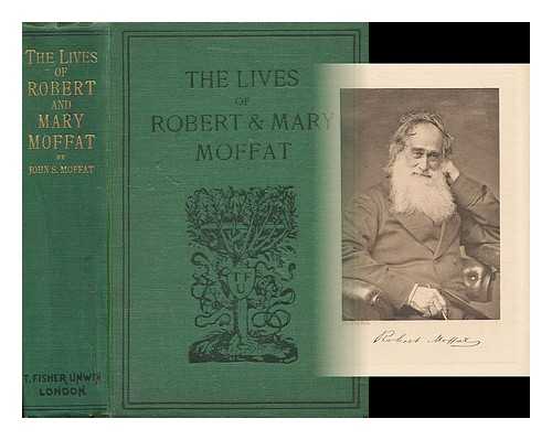 MOFFAT, JOHN SMITH - The Lives of Robert & Mary Moffat