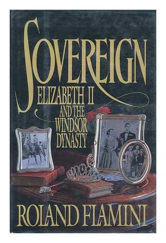 FLAMINI, ROLAND - Sovereign : Elizabeth II and the Windsor Dynasty