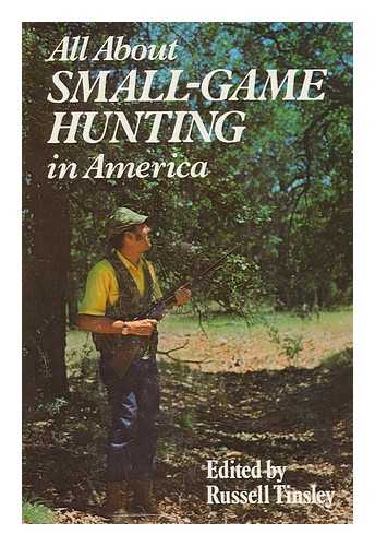 TINSLEY, RUSSELL (ED. ) - All about Small-Game Hunting in America