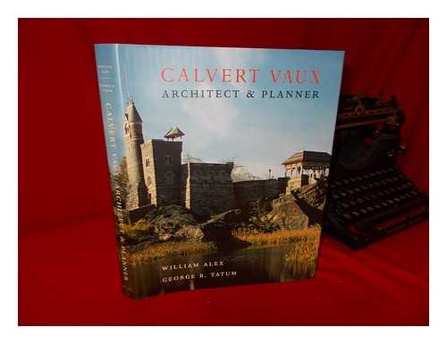 Alex, William. Vaux, Calvert (1824-1895). Tatum, George B. - Calvert Vaux : Architect and Planner / William Alex ; with an Introduction by George B. Tatum