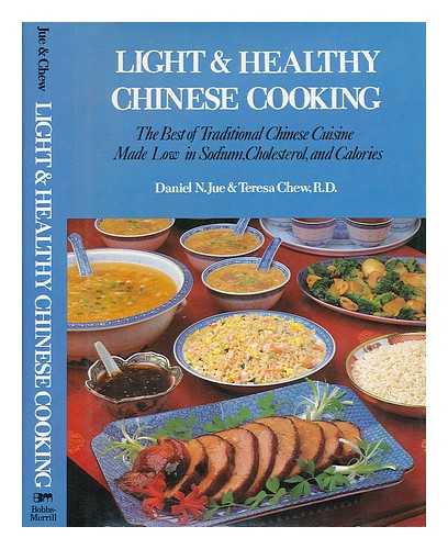 JUE, DANIEL N. , TERESA CHEW - Light & Healthy Chinese Cooking : the Best of Traditional Chinese Cuisine Made Low in Sodium, Cholesterol, and Calories