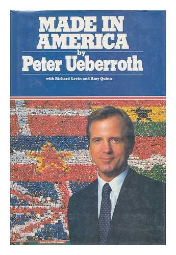 UEBERROTH, PETER. RICHARD LEVIN, AMY QUINN - Made in America : His Own Story / Peter Ueberroth, with Richard Levin and Amy Quinn