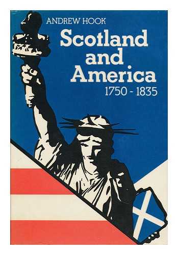 HOOK, ANDREW - Scotland and America : a Study of Cultural Relations, 1750-1835 / [By] Andrew Hook