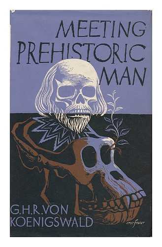 KOENIGSWALD, GUSTAV HEINRICH RALPH (1902-1982) - Meeting Prehistoric Man. Translated from the German by Micheal [Sic] Bullock