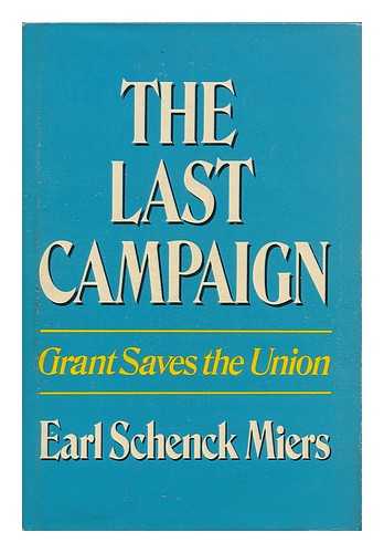 MIERS, EARL SCHENCK (1910-) - The Last Campaign: Grant Saves the Union