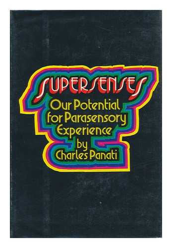 PANATI, CHARLES (1943-) - Supersenses; Our Potential for Parasensory Experience