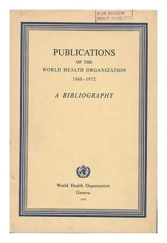 WORLD HEALTH ORGANIZATION - Publications of the World Health Organization 1968-1972; a Bibliography