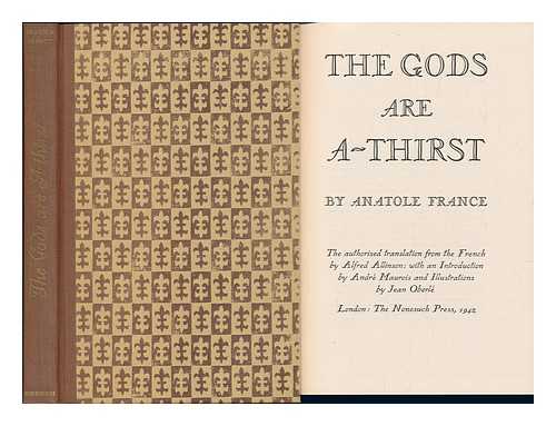 FRANCE, ANATOLE AND OBERLE, JEAN (ILLUS. ) - The Gods Are A-Thirst, by Anatole France. the Authorised Translation from the French by Alfred Allinson: with an Introduction by Andre Maurois and Illustrations by Jean Oberle