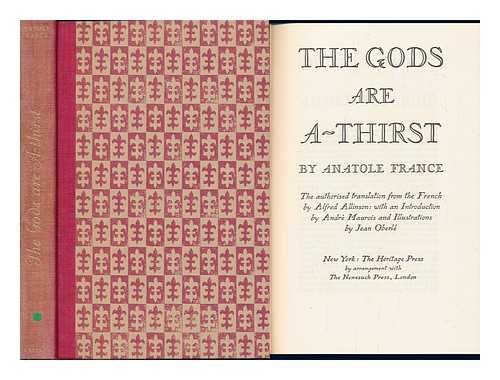 FRANCE, ANATOLE AND OBERLE, JEAN (ILLUS. ) - The Gods Are A-Thirst, by Anatole France. the Authorised Translation from the French by Alfred Allinson: with an Introduction by Andre Maurois and Illustrations by Jean Oberle