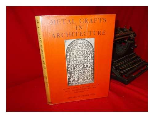 GEERLINGS, GERALD K. - Metal Crafts in Architecture; Bronze, Brass, Cast Iron, Copper, Lead, Lighting Fixtures, Tin, Specifications