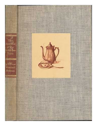 HOLMES, OLIVER WENDELL AND HOLDEN, R. J. (ILLUS. ) - The Autocrat of the Breakfast-Table; with an Introd. by Van Wyck Brooks and Illus. by R. J. Holden