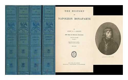 ABBOTT, JOHN STEVENS CABOT (1805-1877) - The History of Napoleon Bonaparte... with Maps and Numerous Illustrations - [Complete in 4 Volumes]