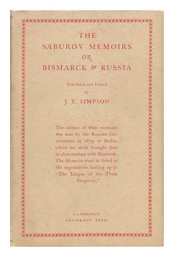 SABUROV, PETR ALEKSANDROVICH (1835-1918). SIMPSON, JAMES YOUNG (1873-) - The Saburov Memoirs : Or, Bismarck & Russia : Being Fresh Light on the League of the Three Emperors, 1881