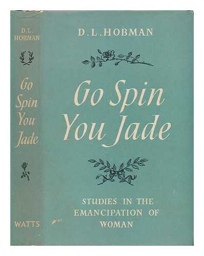 HOBMAN, DAISY LUCIE - Go Spin, You Jade! Studies in the Emancipation of Women
