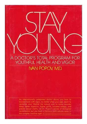 POPOV, IVAN (1910-) - Stay Young : a Doctor's Total Program for Youthful Health and Vigor