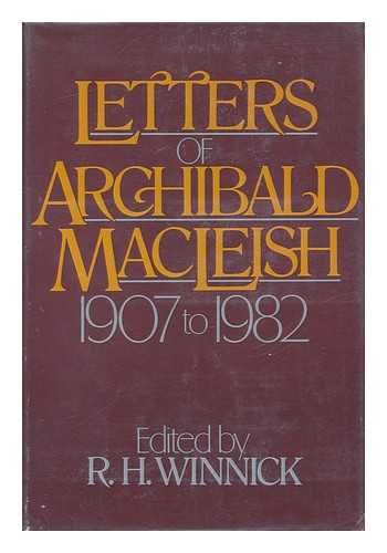 MACLEISH, ARCHIBALD (1892-1982). R. H. WINNICK (ED. ) - Letters of Archibald MacLeish, 1907 to 1982 / Edited by R. H. Winnick