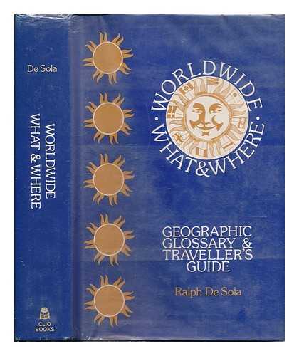 DE SOLA, RALPH (1908- ) - Worldwide What & Where : Geographic Glossary & Traveller's Guide