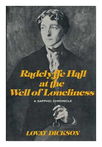 DICKSON, LOVAT - Radclyffe Hall At the Well of Loneliness : a Sapphic Chronicle
