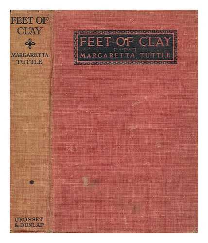 TUTTLE, MARGARETTA (1880-) - Feet of Clay, by Margaretta Tuttle; with Illus. by H. R. Ballinger