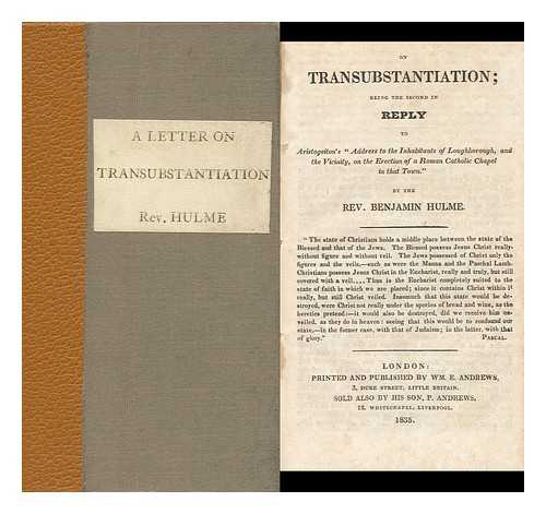 HULME, BENJAMIN - A Letter on Transubstantiation : Being the Second in Reply to Aristogeiton's 'Address to the Inhabitants of Loughborough ...'