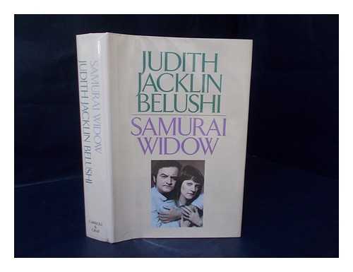 BELUSHI, JUDITH JACKLIN - Samurai Widow / Judith Jacklin Belushi