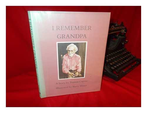 CAPOTE, TRUMAN - I Remember Grandpa / a Story by Truman Capote ; Illustrated by Barry Moser