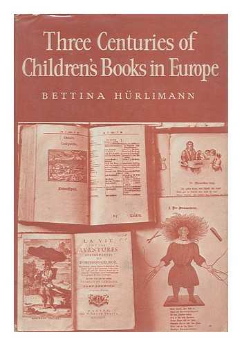 HURLIMANN, BETTINA (1909-). BRIAN W. ALDERSON - Three Centuries of Children's Books in Europe. Translated and Edited by Brian W. Alderson