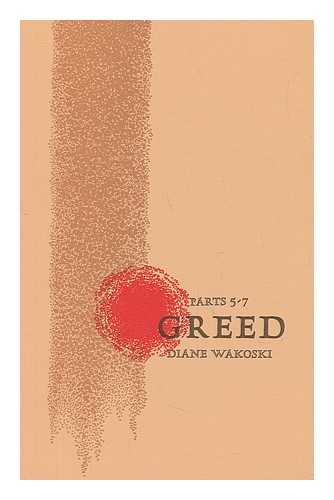 WAKOSKI, DIANE - Greed, Parts 5-7 / Diane Wakoski