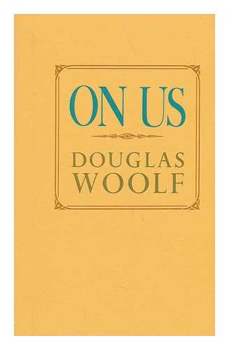 WOOLF, DOUGLAS - On Us / Douglas Woolf