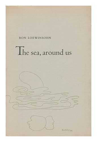 LOEWINSOHN, RON - The Sea, around Us / Ron Loewinsohn