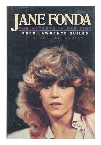 GUILES, FRED LAWRENCE - Jane Fonda, the Actress in Her Time