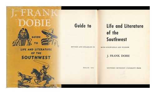 DOBIE, J. FRANK (JAMES FRANK) (1888-1964) - Guide to Life and Literature of the Southwest. Rev. and Enl. in Both Knowledge and Wisdom.