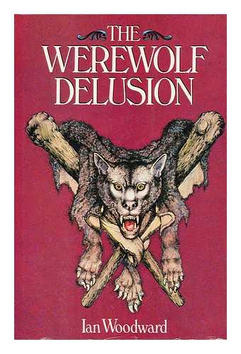 WOODWARD, IAN - The Werewolf Delusion