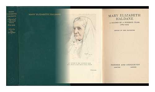 HALDANE, MARY ELIZABETH BURDON-SANDERSON (1825-1925). HALDANE, ELIZABETH SANDERSON (1862-1937) - Mary Elizabeth Haldane : a Record of a Hundred Years (1825-1925) / Edited by Her Daughter