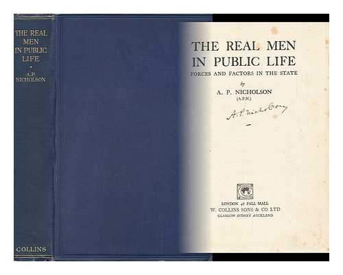 NICHOLSON, A. P. - The Real Men in Public Life Forces and Factors in the State