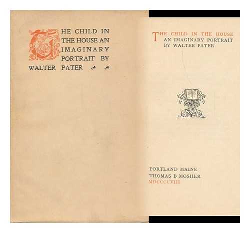 PATER, WALTER - The Child in the House : an Imaginery Portrait