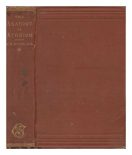 MOORE, HOMER H. - The Anatomy of Atheism As Demonstrated in the Light of the Constitution and Laws of Nature, by Rev. H. H. Moore