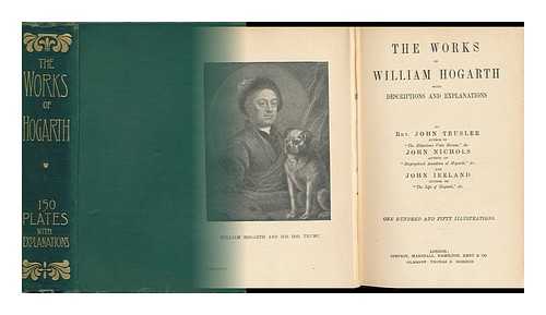 HOGARTH, WILLIAM - The Works of William Hogarth; with Descriptions and Explanations, by John Trusler, John Nichols and John Ireland