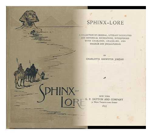 JORDAN, CHARLOTTE BREWSTER, MRS. - Sphinx-Lore. a Collection of Original, Literary Ingenuities and Historical Recreations, Interspersed with Charades, Anagrams, and Diagram and Jingle-Puzzles, by Charlotte Brewster Jordan