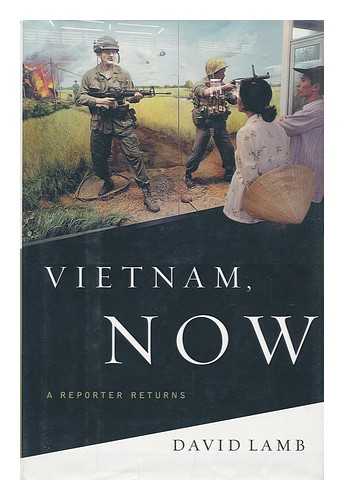 LAMB, DAVID (1940-) - Vietnam, Now : a Reporter Returns