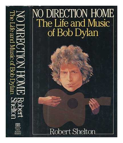 SHELTON, ROBERT (1926-) - No Direction Home : the Life and Music of Bob Dylan / Robert Shelton