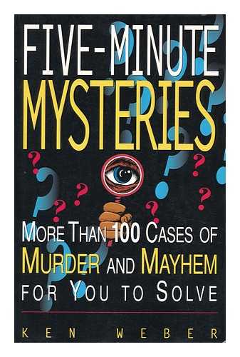 WEBER, KEN - Five-Minute Mysteries; More Than 100 Cases of Murder and Mayhem for You to Solve