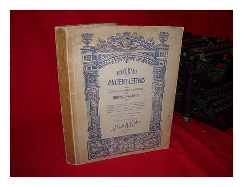 KAPLAN, MITCHELL M. (ED. ) - Panorama of Ancient Letters; Four and a Half Centuries of Hebraica and Judaica; Bibliographical Notes and Descriptions of 1, 000 Rare Books and Manuscripts, Forming a Part of the Mitchell M. Kaplan Collection, ... . .. Presented to New York University Jewish Culture Foundation. Illustrated with Reproductions of 300 Title Pages. Compiled and Edited by Mitchell M. Kaplan